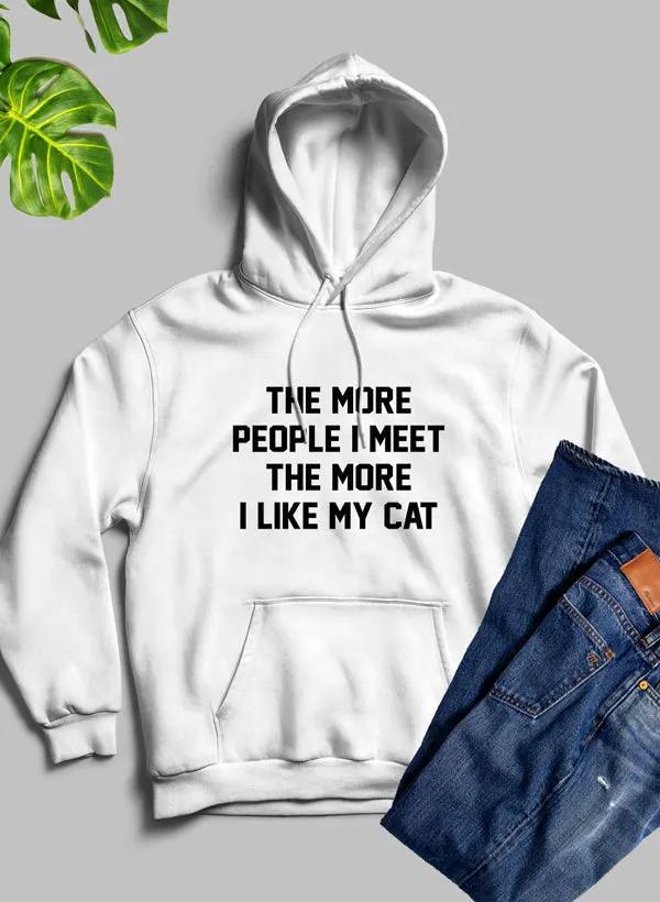 The More People I Meet The More I Like My Cat Hoodie by Merch