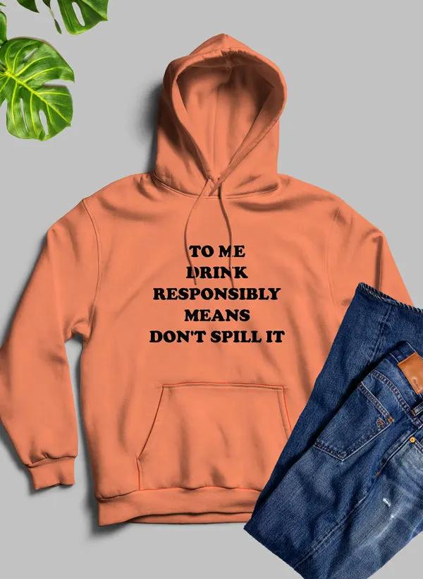 To Me Drink Responsibly Means Hoodie by Merch