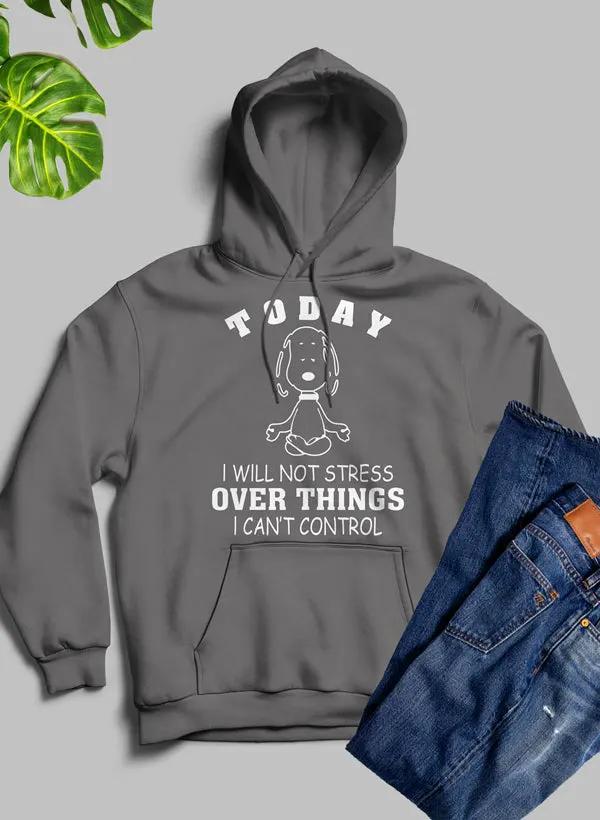 Today I Will Not Stress Over Things I Cant Control Hoodie by Merch