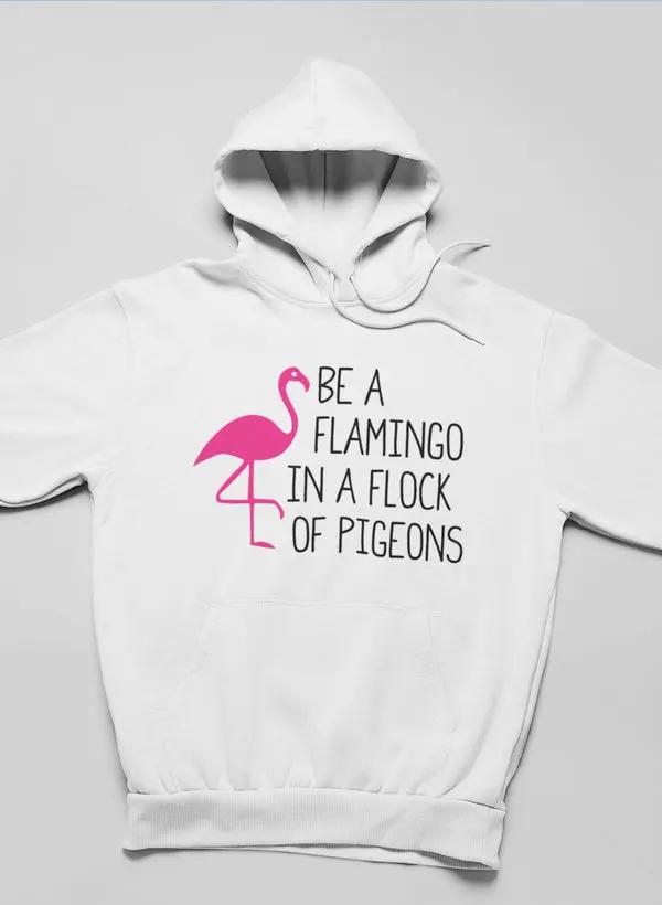 Be A Flamingo In A Flock Of Pigeons Hoodie by Merch