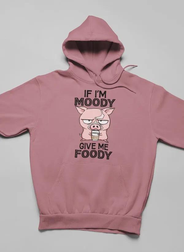 If I'm Moody Give Me Foody Hoodie by Merch
