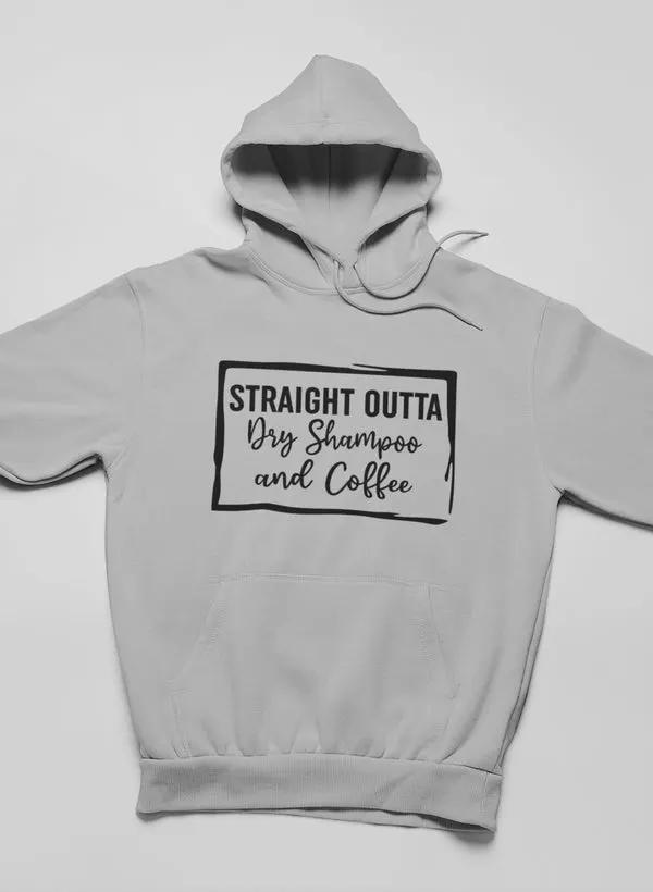 Straight Outta Dry Shampoo & Coffee Hoodie by Merch