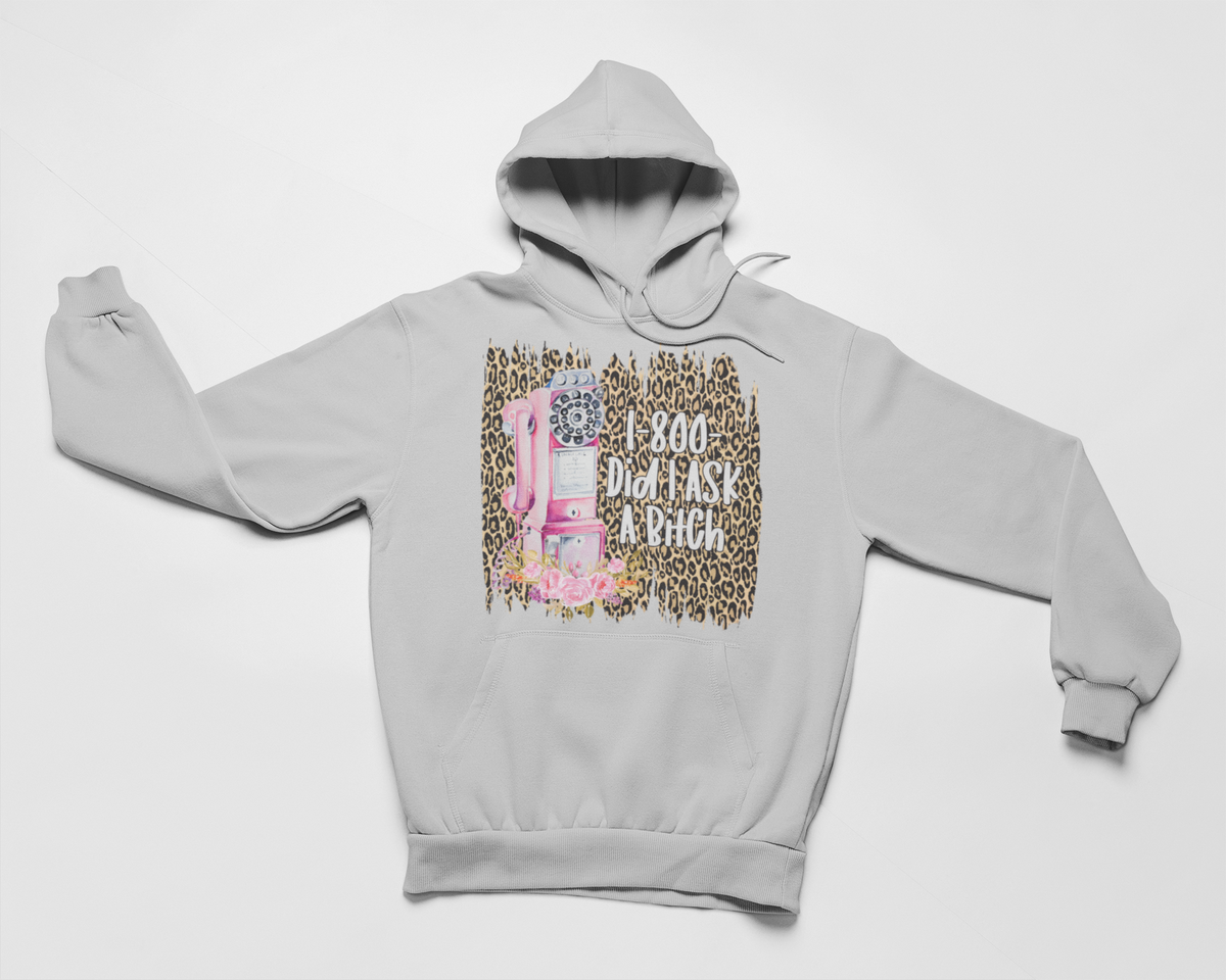 1-800 Did I Ask Hoodie by Merch