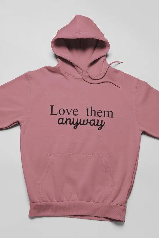 Love Them Anyway Hoodie by Merch