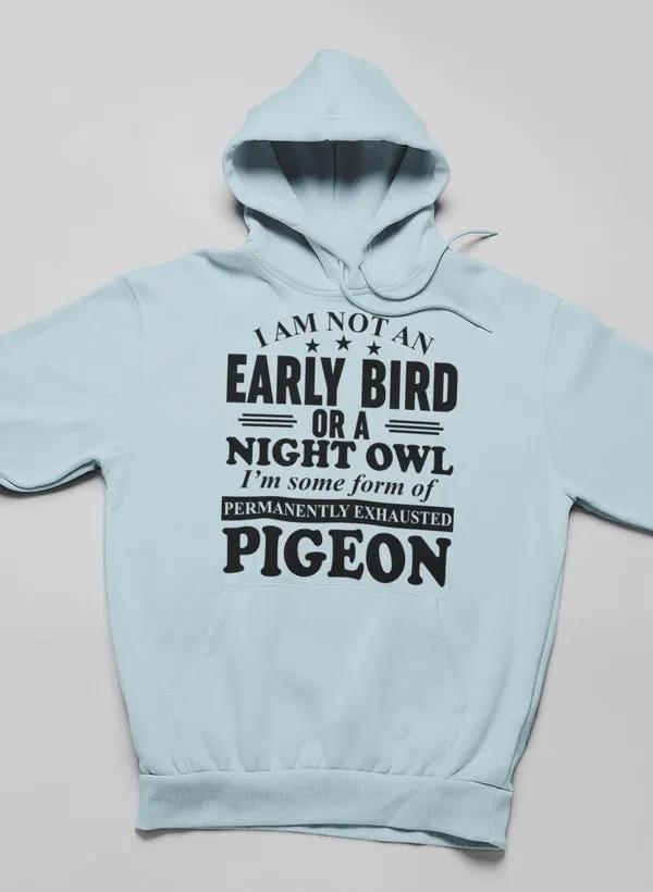 I Am Not An Early Bird Or A Night Owl Hoodie by Merch