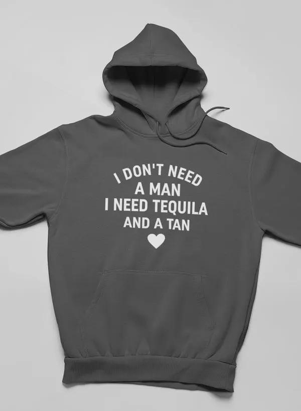 I Don't Need A Man I Need Tequila And A Tan Hoodie by Merch