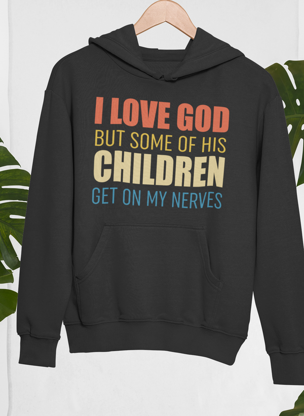 I Love God But Some Of His Children Hoodie by Merch