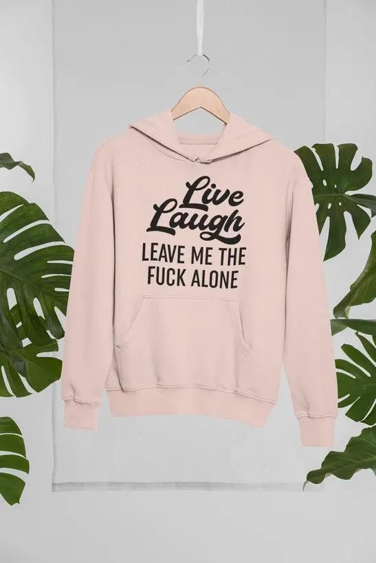 Live Laugh Leave Me Alone Hoodie by Merch