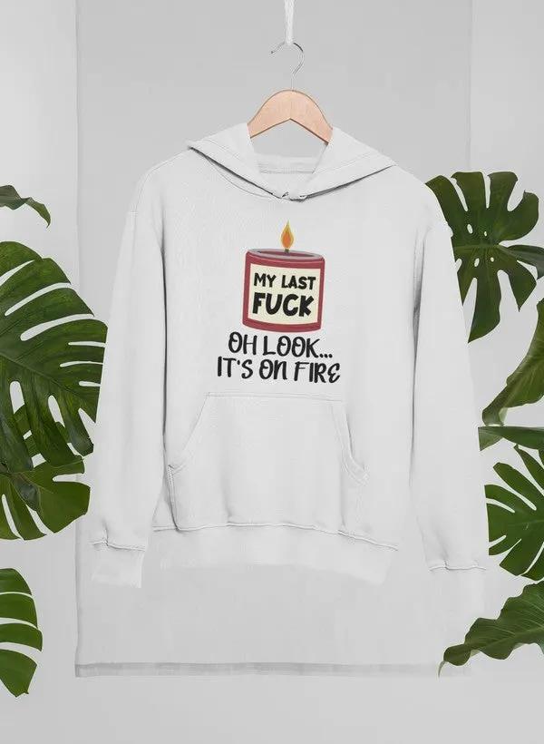 My Last Fck Oh Look Its On Fire Hoodie by Merch