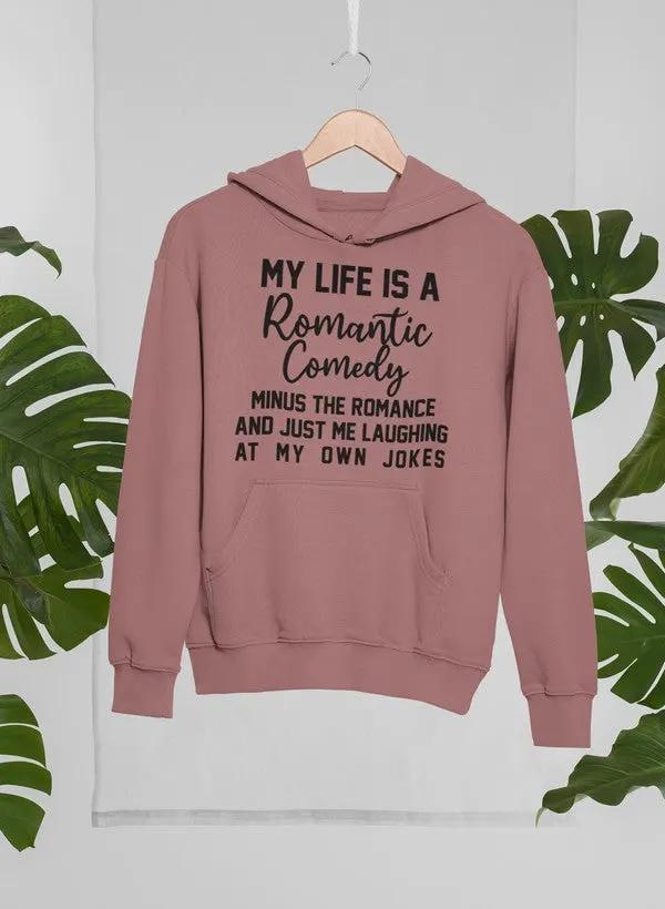 My Life Is A Romantic Comedy Hoodie by Merch