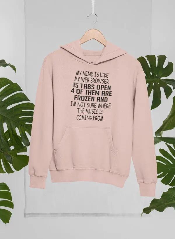 My Mind Is Like My Web Browser Hoodie by Merch