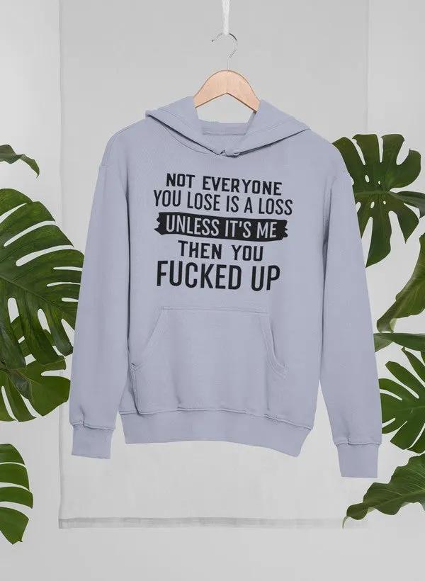 Not Everyone You Lose Is A Loss Unless It's Me Hoodie by Merch