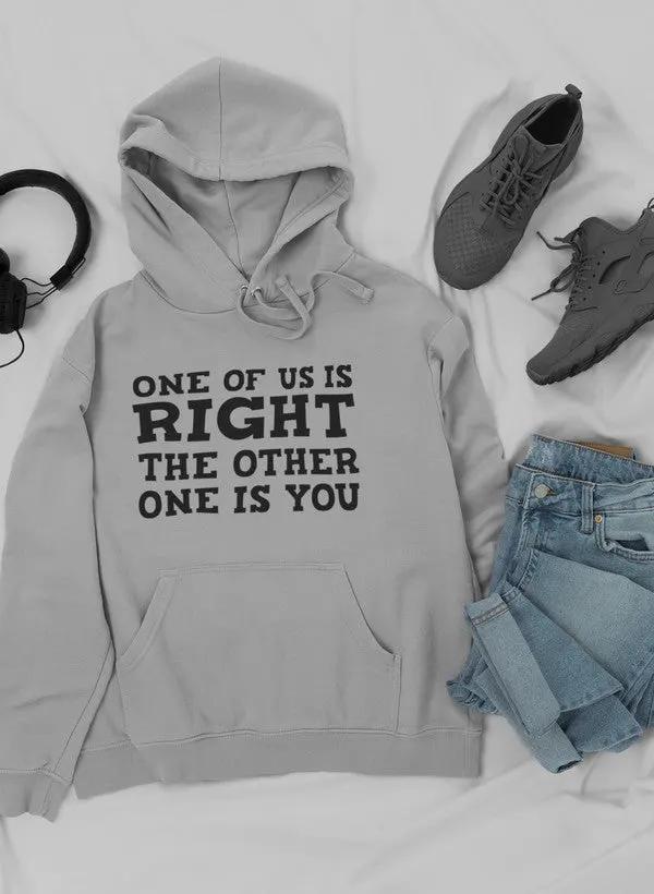 One Of Us Is Right Hoodie by Merch