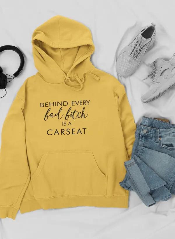 Behind Every Bad B Is A Car Seat Hoodie by Merch