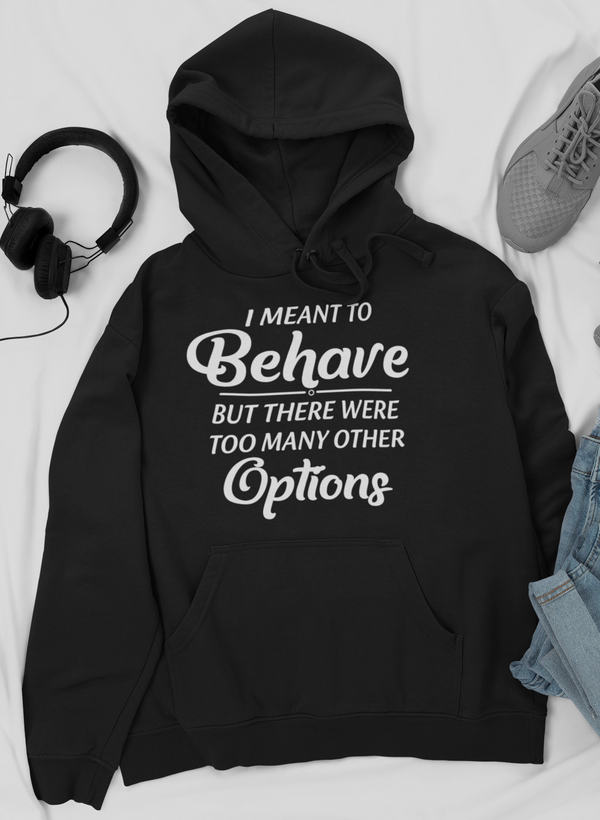Meant To Behave But There Were Too Many Other Options Hoodie by Merch