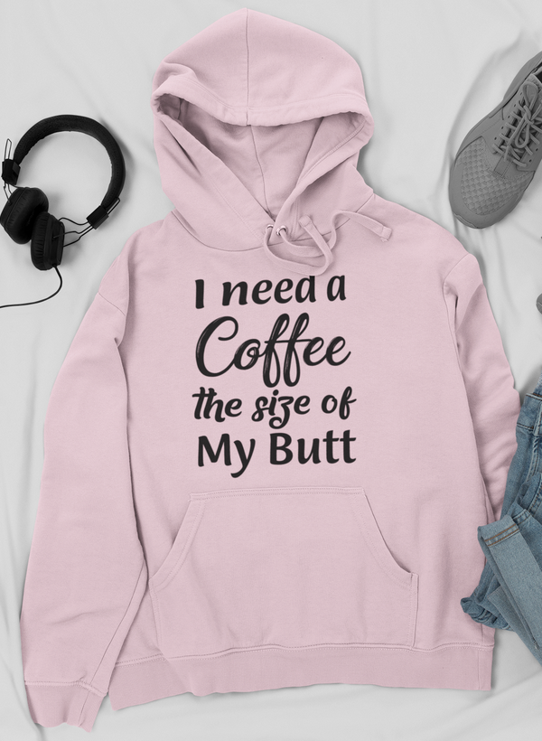 I Need a Coffee The Size of My Butt Tee Hoodie by Merch
