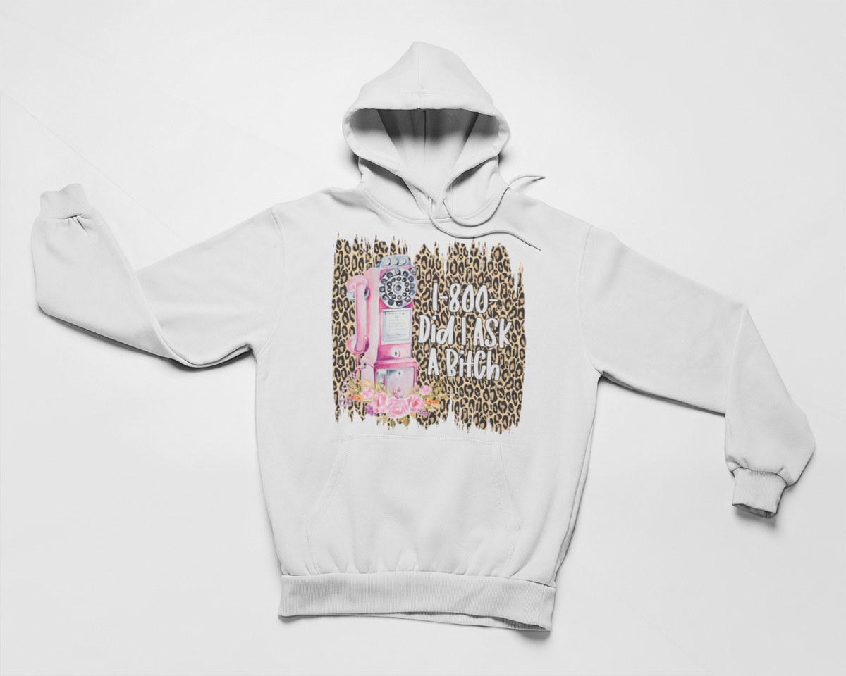 1-800 Did I Ask Hoodie by Merch