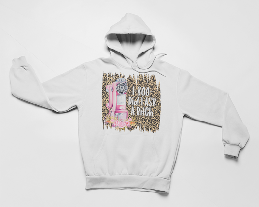 1-800 Did I Ask Hoodie by Merch