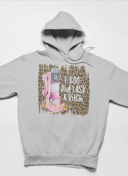 1-800 Did I Ask Hoodie by Merch