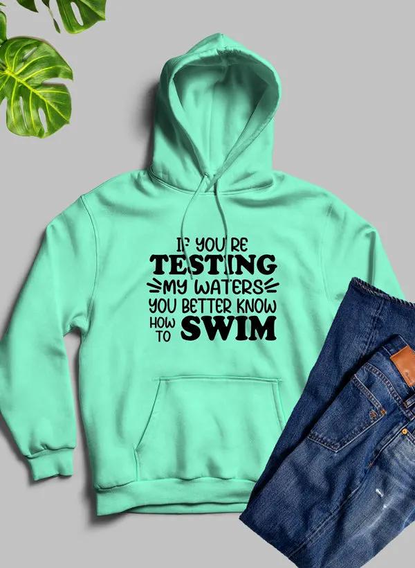 Testing My Waters Hoodie by Merch