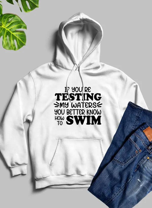 Testing My Waters Hoodie by Merch