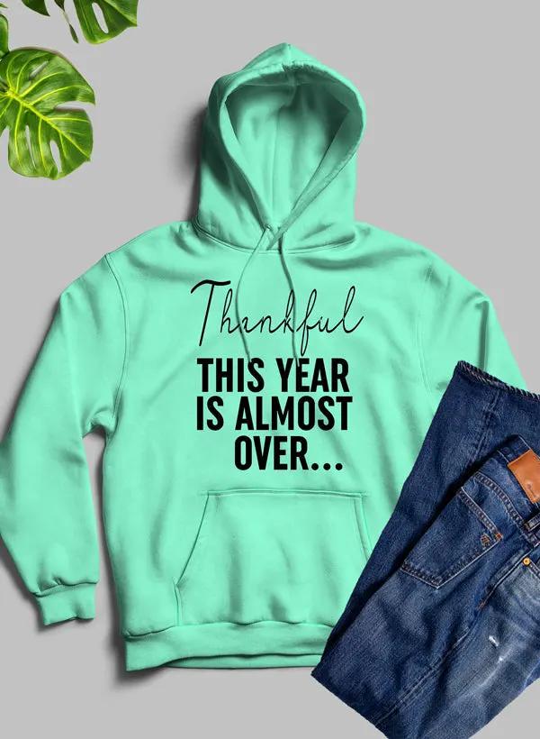 Thankful This Year Is Almost Over Hoodie by Merch