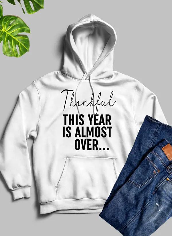 Thankful This Year Is Almost Over Hoodie by Merch