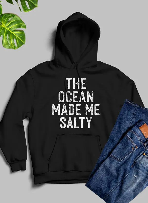 The Ocean Made Me Salty Hoodie by Merch