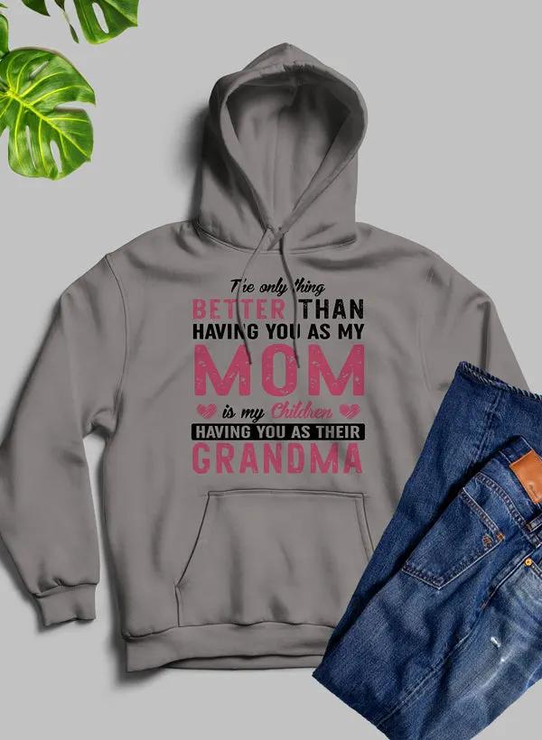 The Only Thing Better Than Having You As My Mom Hoodie by Merch