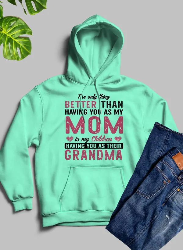 The Only Thing Better Than Having You As My Mom Hoodie by Merch