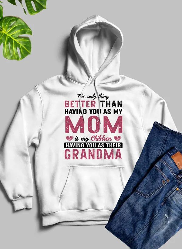 The Only Thing Better Than Having You As My Mom Hoodie by Merch