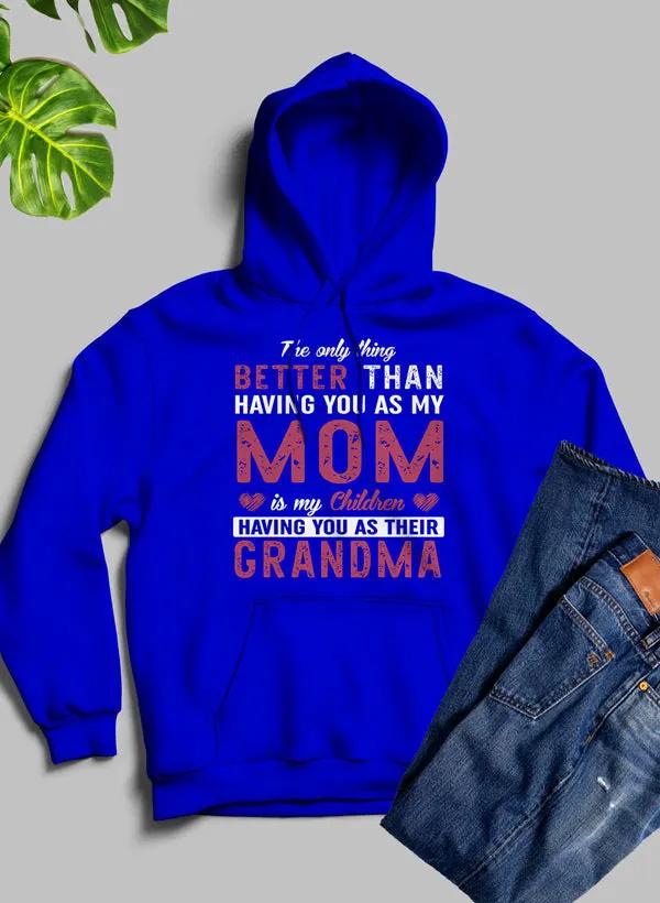 The Only Thing Better Than Having You As My Mom Hoodie by Merch