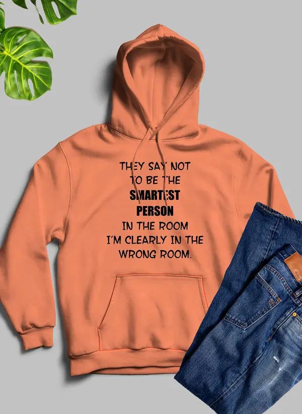 They Say Not To Be The Smartest Person In The Room Hoodie by Merch