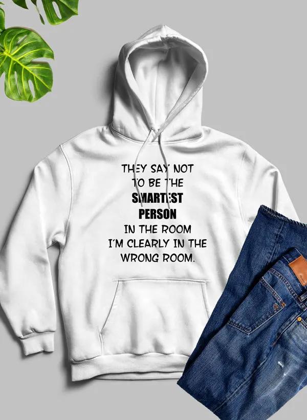 They Say Not To Be The Smartest Person In The Room Hoodie by Merch