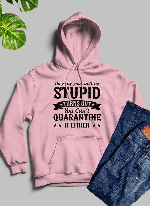 They Say You Cant Fix Stupid Hoodie by Merch