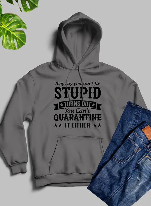 They Say You Cant Fix Stupid Hoodie by Merch