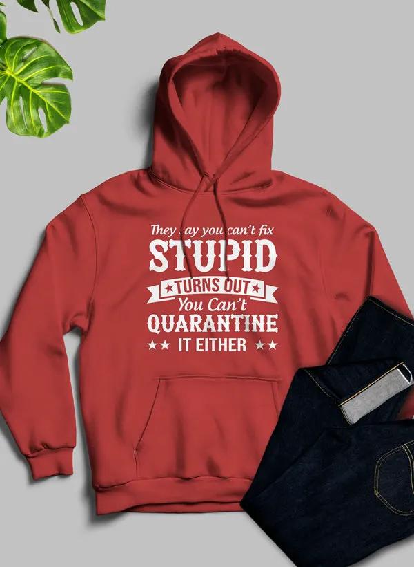 They Say You Cant Fix Stupid Hoodie by Merch