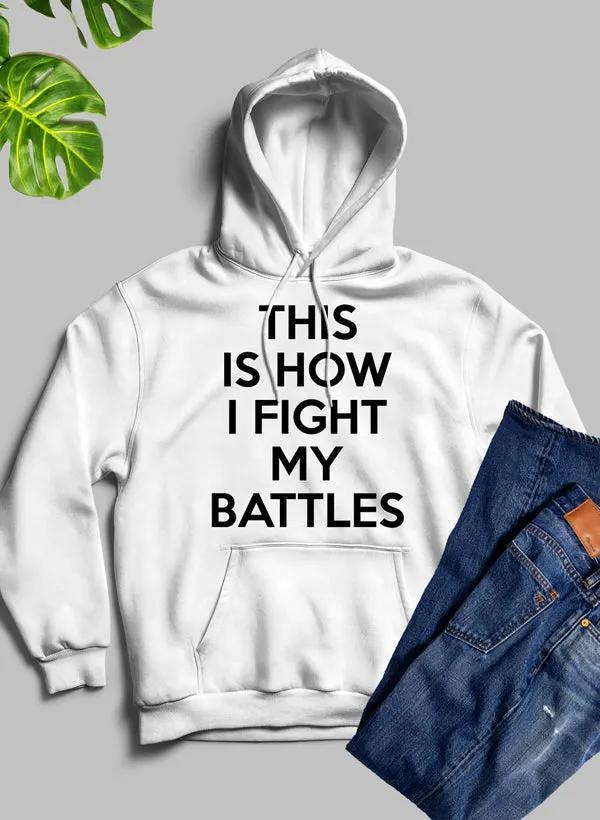 This Is How I Fight My Battles Hoodie by Merch