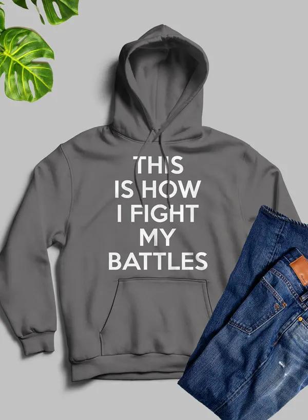 This Is How I Fight My Battles Hoodie by Merch