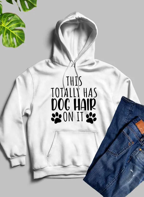 This Totally Has Dog Hair On It Hoodie by Merch