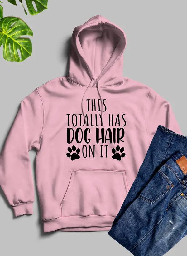 This Totally Has Dog Hair On It Hoodie by Merch