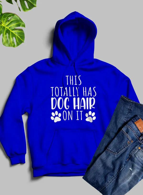 This Totally Has Dog Hair On It Hoodie by Merch