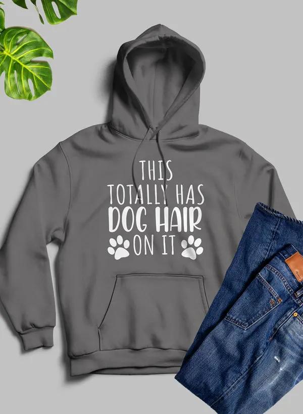 This Totally Has Dog Hair On It Hoodie by Merch