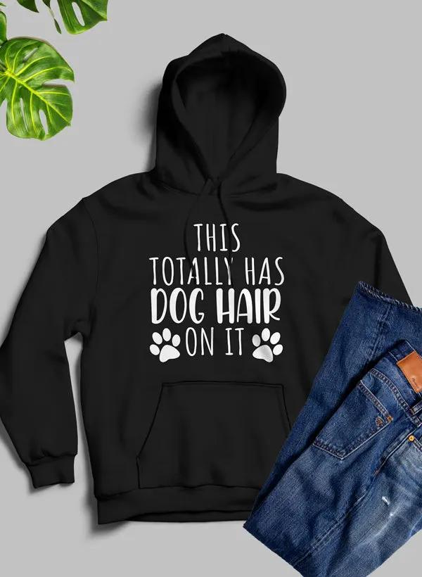 This Totally Has Dog Hair On It Hoodie by Merch