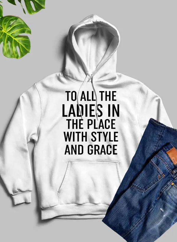 To All The Ladies In The Place With Style And Grace Hoodie by Merch