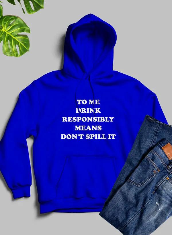 To Me Drink Responsibly Means Hoodie by Merch