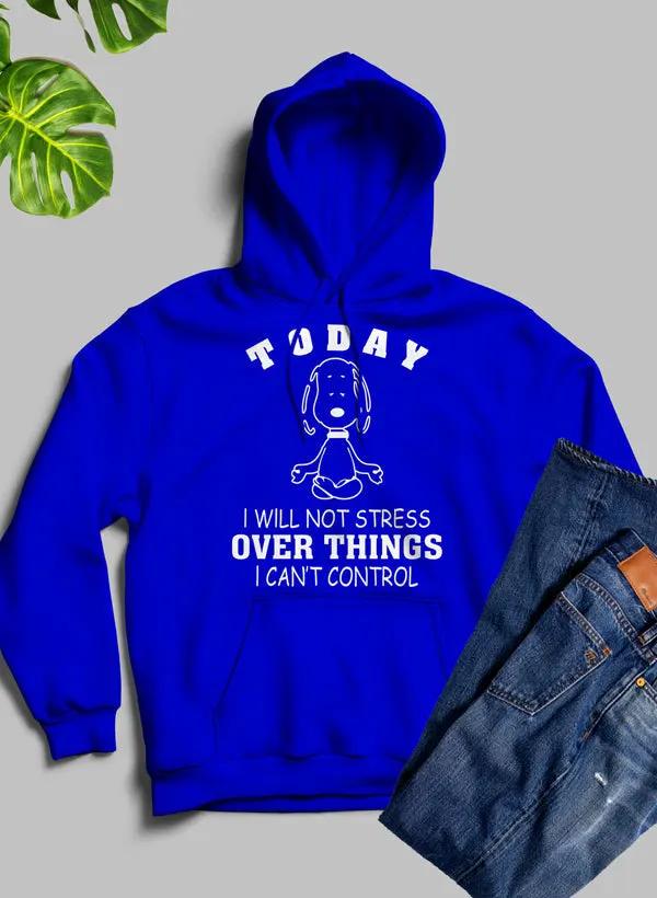 Today I Will Not Stress Over Things I Cant Control Hoodie by Merch