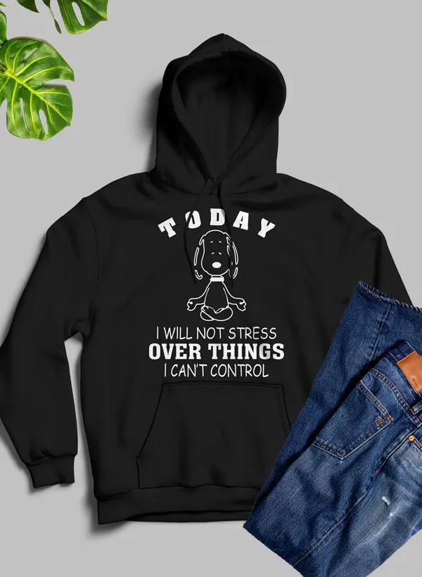 Today I Will Not Stress Over Things I Cant Control Hoodie by Merch