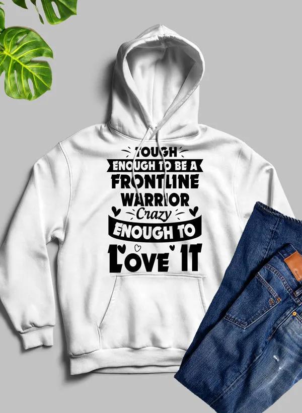 Tough Enough To Be A Frontline Warrior Crazy Enough To Love It Hoodie by Merch