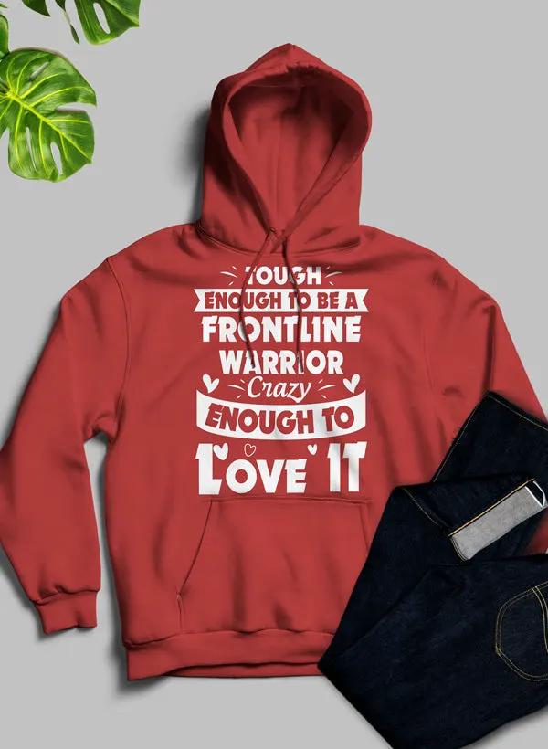 Tough Enough To Be A Frontline Warrior Crazy Enough To Love It Hoodie by Merch